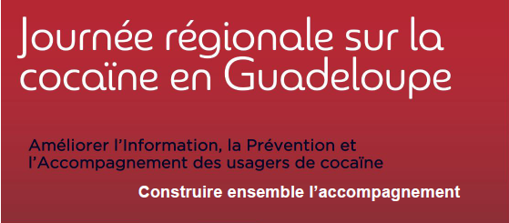Journée régionale sur la cocaïne en Guadeloupe - Fédération Addiction/ GIP-RASPEG